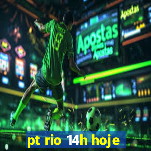 pt rio 14h hoje